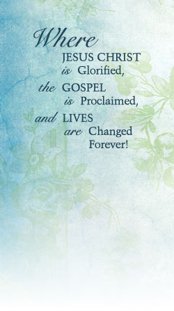 Where Jesus Christ is Glorified, the Gospel is Proclaimed, and Lives are Changed Forever!